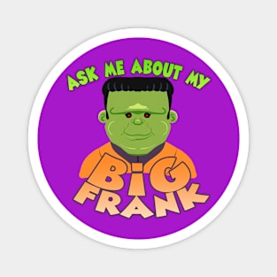 Ask Me About My Big Frank Magnet